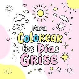 A vibrant and inviting book cover designed for a coloring book, featuring a pastel color palette dominated by soft pinks, blues, and yellows