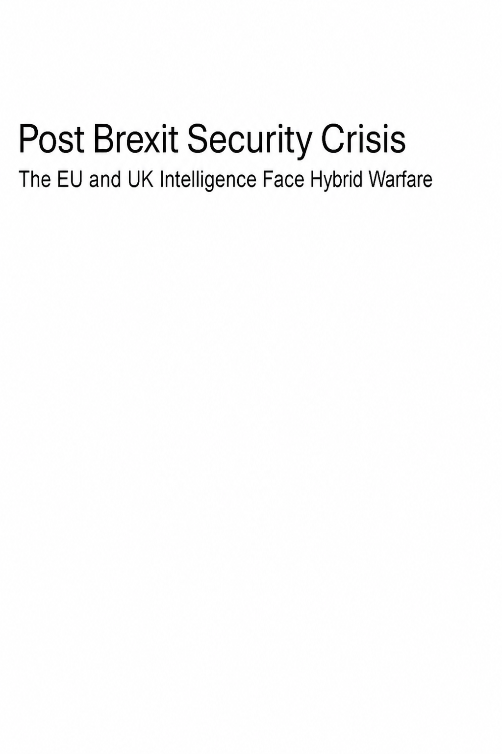 that looks good. without changing ANYTHING Else for now, can you change the title to Post Brexit Security Crisis, and the subtitle to The EU and UK Intelligence Face Hybrid Warfare.